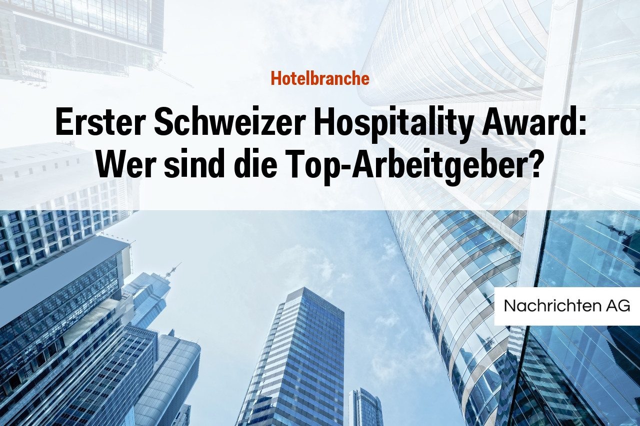 Erster Schweizer Hospitality Award: Wer sind die Top-Arbeitgeber?