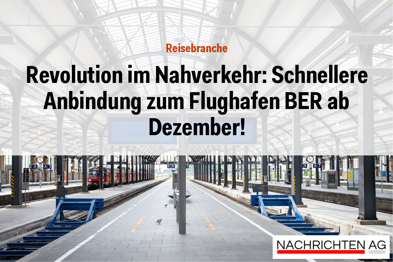 Revolution im Nahverkehr: Schnellere Anbindung zum Flughafen BER ab Dezember!