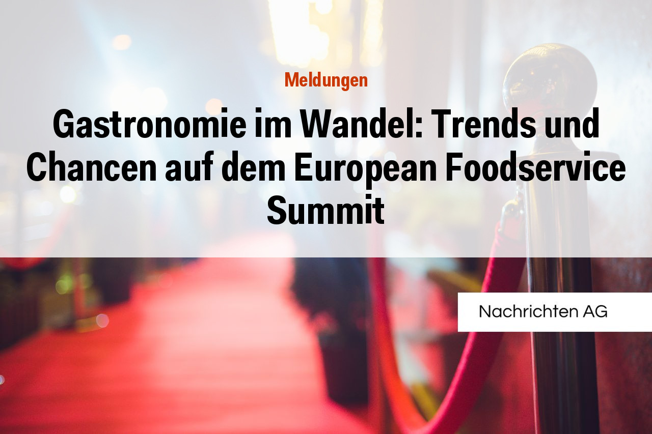 Gastronomie im Wandel: Trends und Chancen auf dem European Foodservice Summit