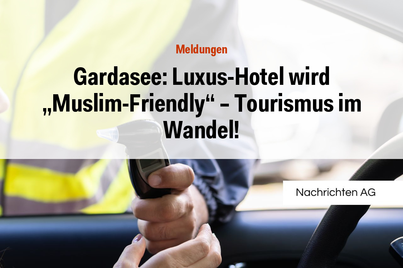 Gardasee: Luxus-Hotel wird „Muslim-Friendly“ – Tourismus im Wandel!