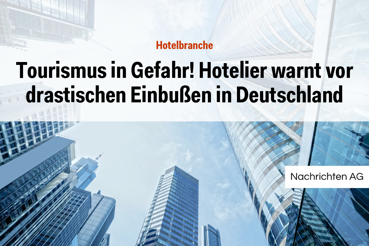 Tourismus in Gefahr! Hotelier warnt vor drastischen Einbußen in Deutschland